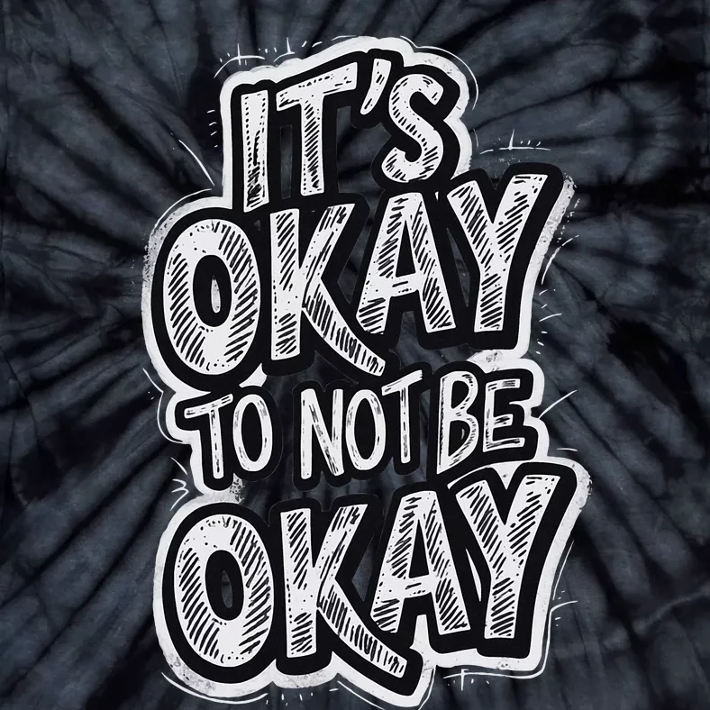 ItS Okay To Not Be Okay Tie-Dye T-Shirt