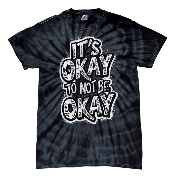 ItS Okay To Not Be Okay Tie-Dye T-Shirt