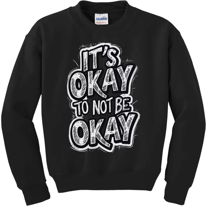 ItS Okay To Not Be Okay Kids Sweatshirt