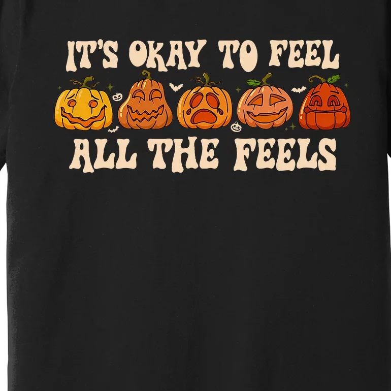 ItS Okay To Feel Mental Health Fall Pumpkin Halloween Premium T-Shirt