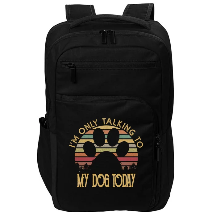 I'm Only Talking To My Dog Today Gift Cool Gift Impact Tech Backpack