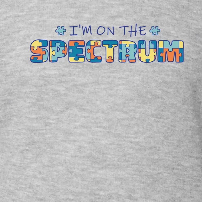 I'm On The Spectrum Autism Awareness Toddler Sweatshirt