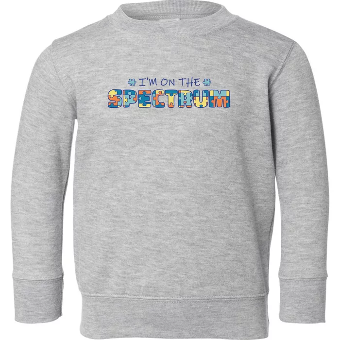 I'm On The Spectrum Autism Awareness Toddler Sweatshirt