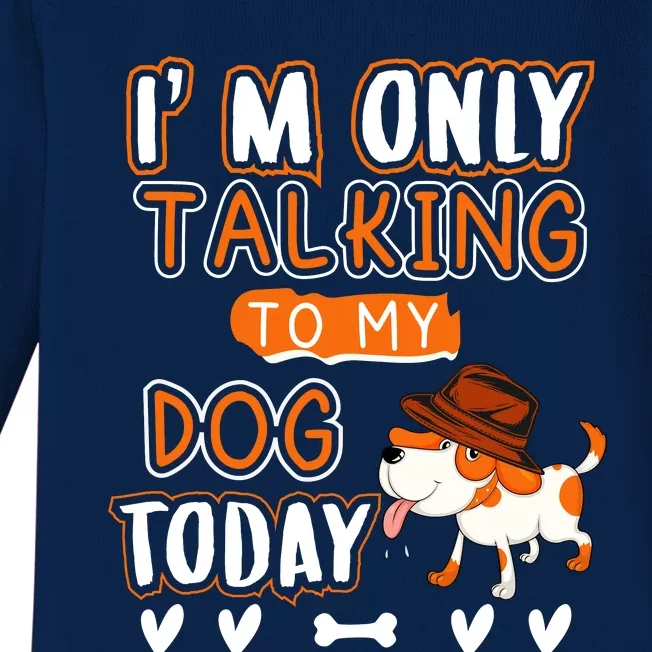 Im Only Talking To My Dog Today Sarcastic Dog Lover Slogan Baby Long Sleeve Bodysuit