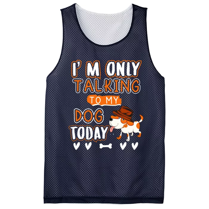 Im Only Talking To My Dog Today Sarcastic Dog Lover Slogan Mesh Reversible Basketball Jersey Tank