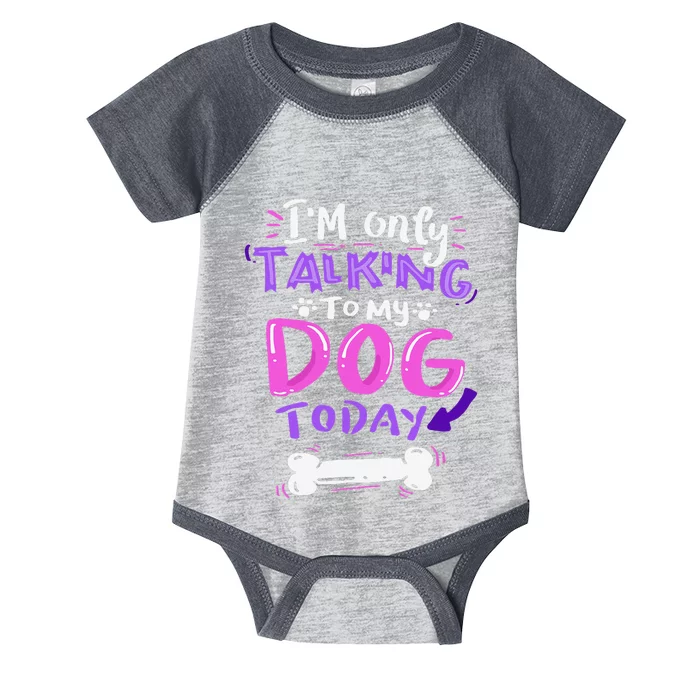 Im Only Talking To My Dog Today Dog Lover Gift Infant Baby Jersey Bodysuit