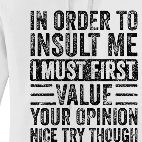 In Order To Insult Me I Must First Value Your Opinion Women's Pullover Hoodie