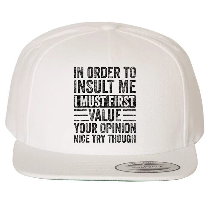 In Order To Insult Me I Must First Value Your Opinion Wool Snapback Cap