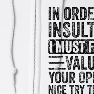 In Order To Insult Me I Must First Value Your Opinion Full Zip Hoodie