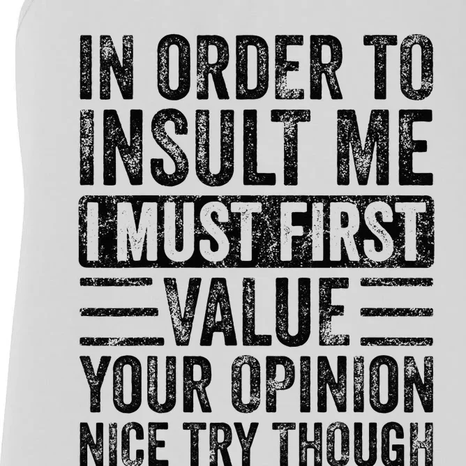 In Order To Insult Me I Must First Value Your Opinion Funny Women's Racerback Tank