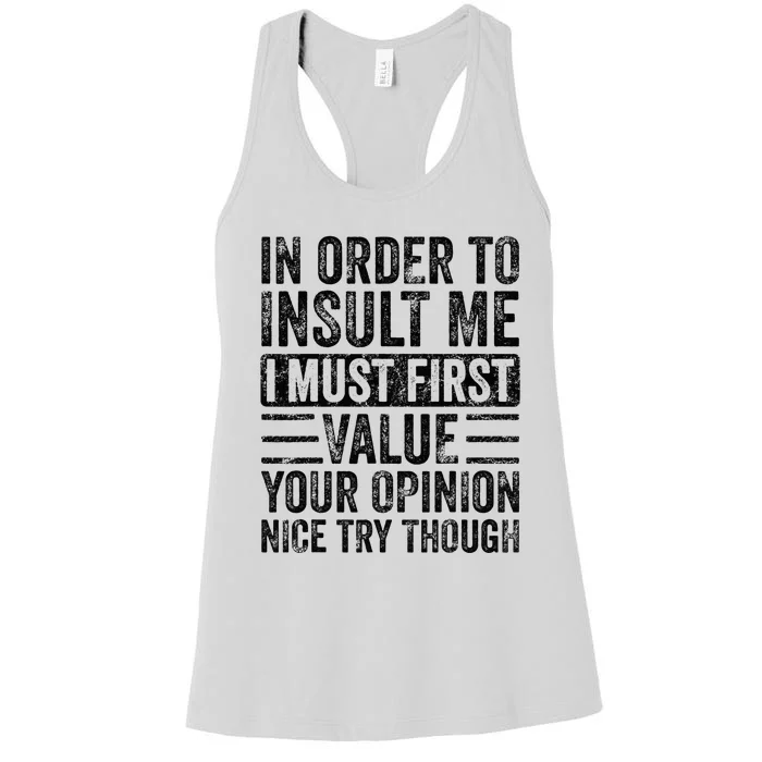 In Order To Insult Me I Must First Value Your Opinion Funny Women's Racerback Tank