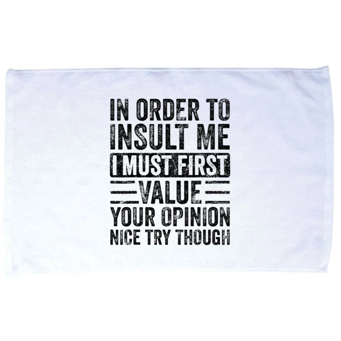 In Order To Insult Me I Must First Value Your Opinion Funny Microfiber Hand Towel