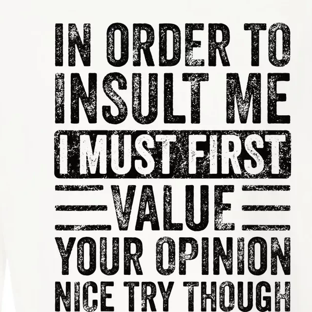 In Order To Insult Me I Must First Value Your Opinion Funny Cropped Pullover Crew