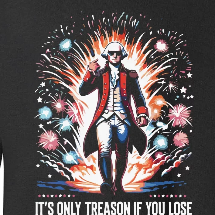 Its Only Treason If You Lose George Washington 4th July Toddler Sweatshirt