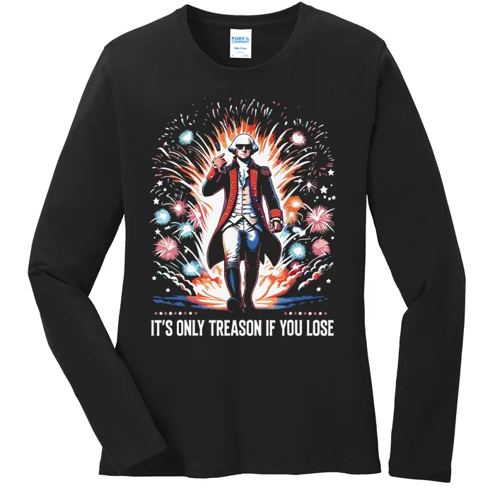 Its Only Treason If You Lose George Washington 4th July Ladies Long Sleeve Shirt