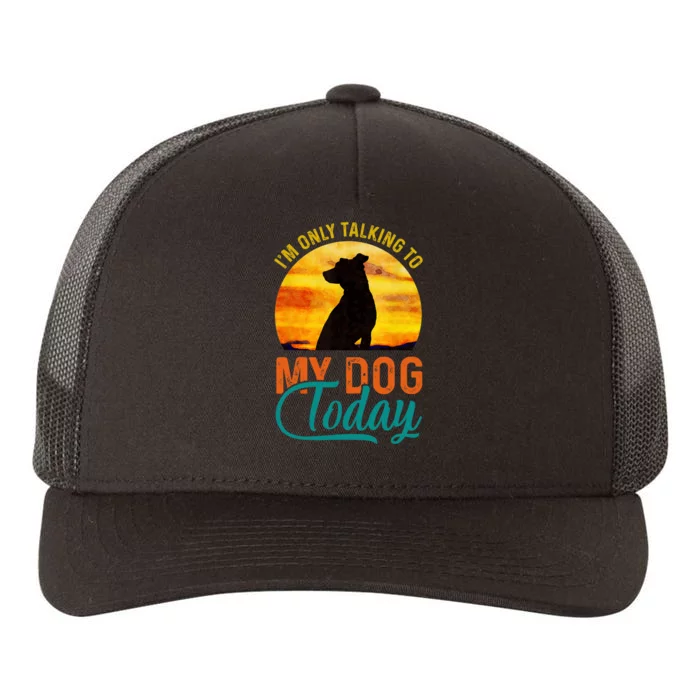 I'm Only Talking To My Dog Today Funny Yupoong Adult 5-Panel Trucker Hat