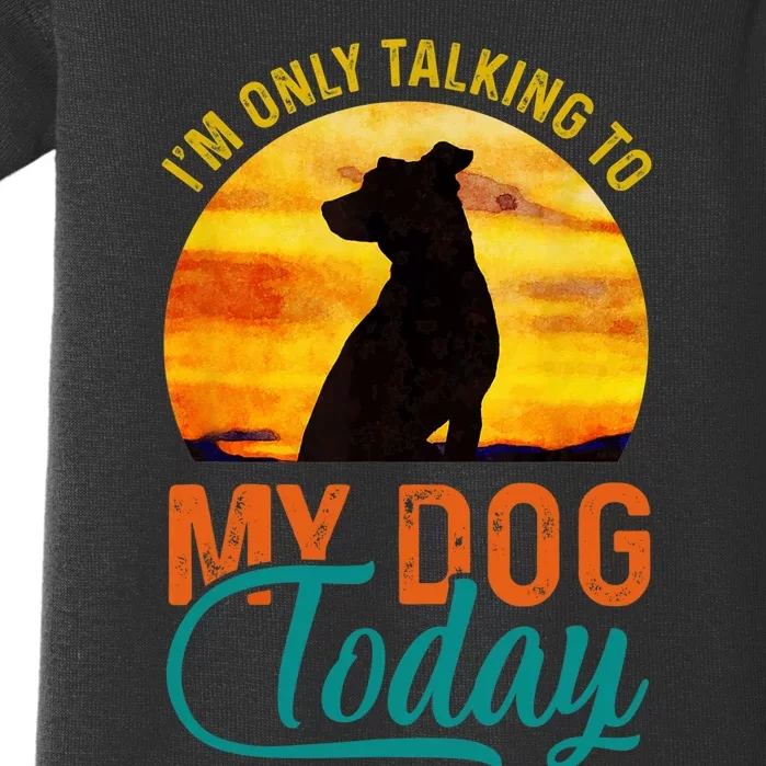 I'm Only Talking To My Dog Today Funny Baby Bodysuit