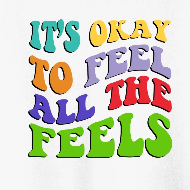 ItS Okay To Feel All The Feels Toddler T-Shirt