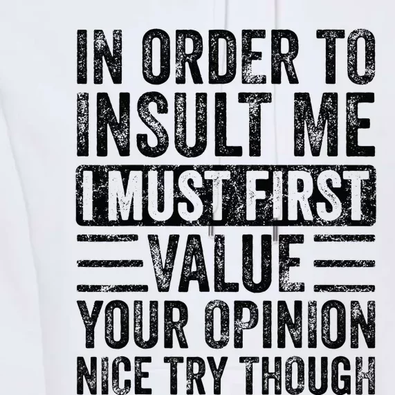 In Order To Insult Me I Must First Value Your Opinion Funny Premium Hoodie