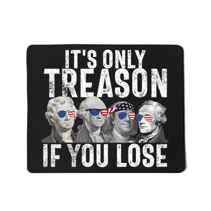 ItS Only Treason If You Lose Founding Fathers 4th Of July Mousepad