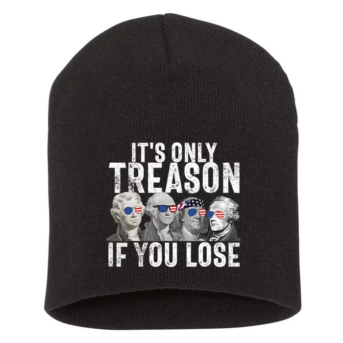 ItS Only Treason If You Lose Founding Fathers 4th Of July Short Acrylic Beanie