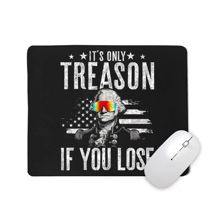 ItS Only Treason If You Lose George Washington 4th Of July Mousepad