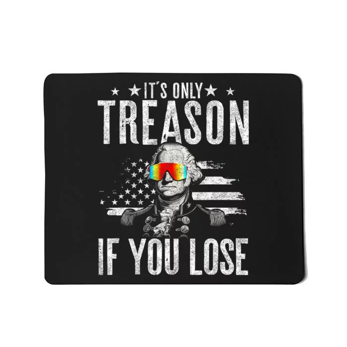 ItS Only Treason If You Lose George Washington 4th Of July Mousepad