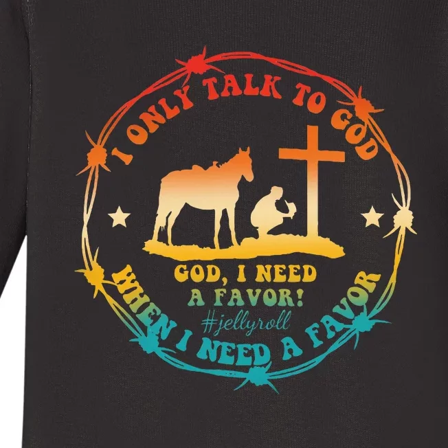 I Only Talk To God When I Need A Favor God Baby Long Sleeve Bodysuit