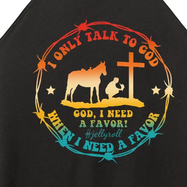 I Only Talk To God When I Need A Favor God Women’s Perfect Tri Rocker Tank