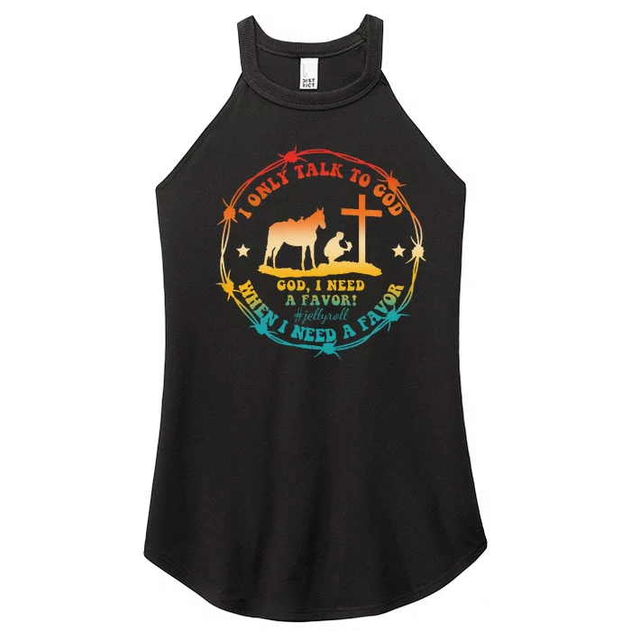 I Only Talk To God When I Need A Favor God Women’s Perfect Tri Rocker Tank