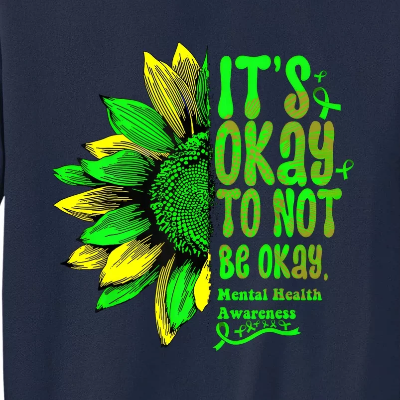 Its Okay To Not Be Okay Mental Health Awareness Sunflower Tall Sweatshirt