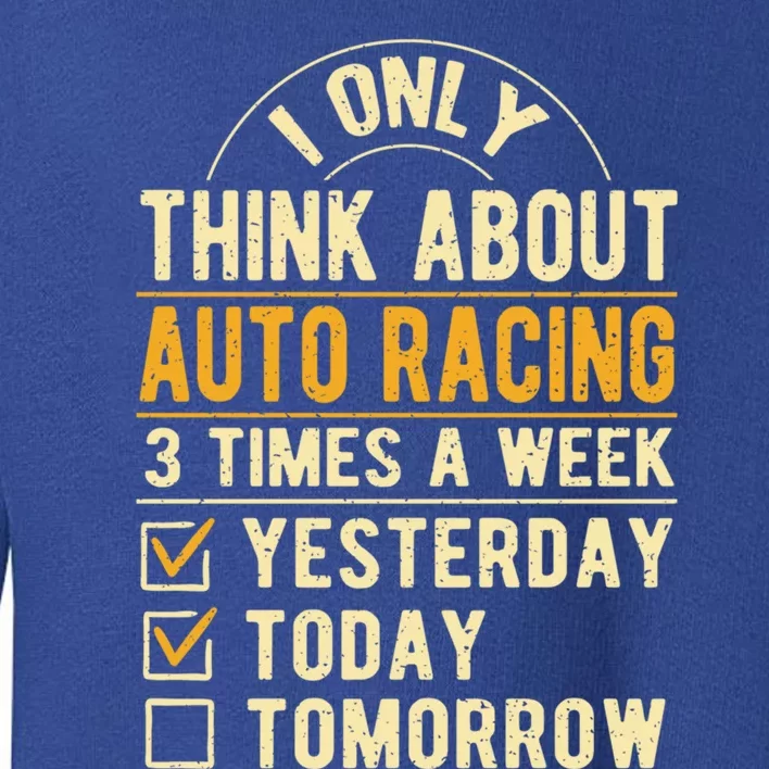 I Only Think About Auto Racing Funny Car Racing Humor Gift Toddler Sweatshirt