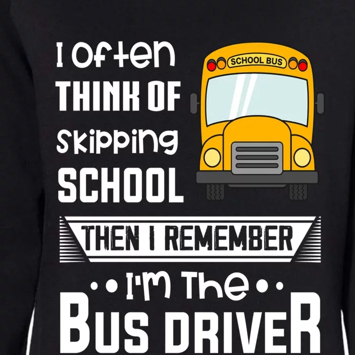 I Often Think Of Skipping School Funny Bus Driver Funny Gift Womens California Wash Sweatshirt