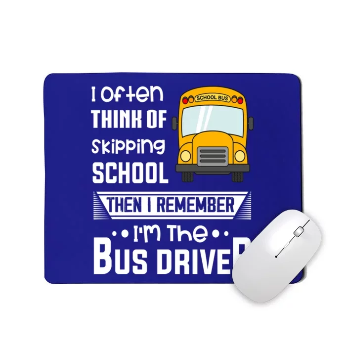 I Often Think Of Skipping School Funny Bus Driver Funny Gift Mousepad