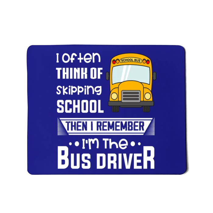 I Often Think Of Skipping School Funny Bus Driver Funny Gift Mousepad