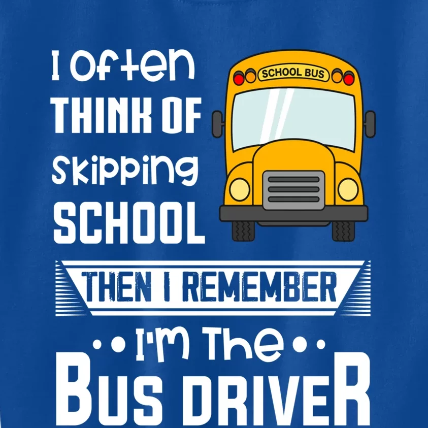 I Often Think Of Skipping School Funny Bus Driver Funny Gift Kids Sweatshirt