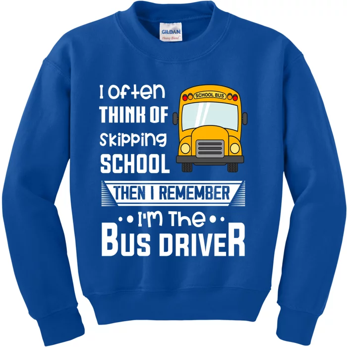 I Often Think Of Skipping School Funny Bus Driver Funny Gift Kids Sweatshirt