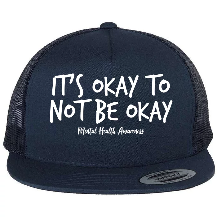 It's Okay To Not Be Okay Mental Health Awareness Flat Bill Trucker Hat