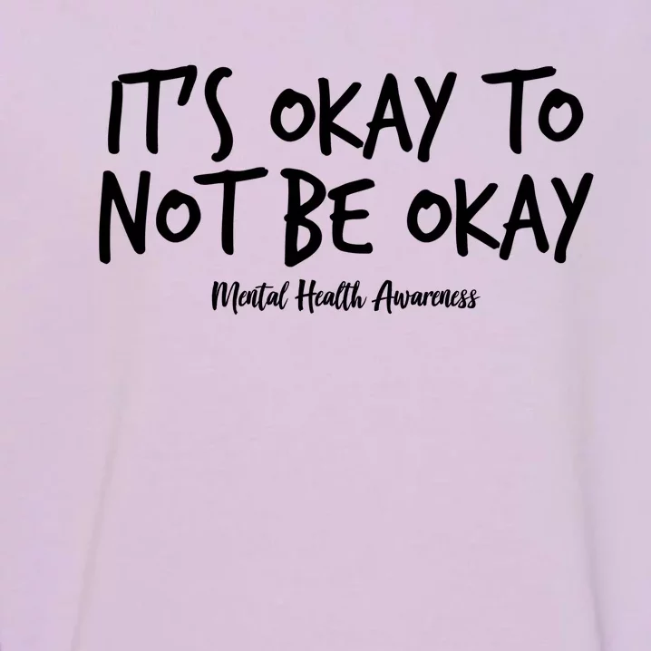 It's Okay To Not Be Okay Mental Health Awareness Garment-Dyed Sweatshirt