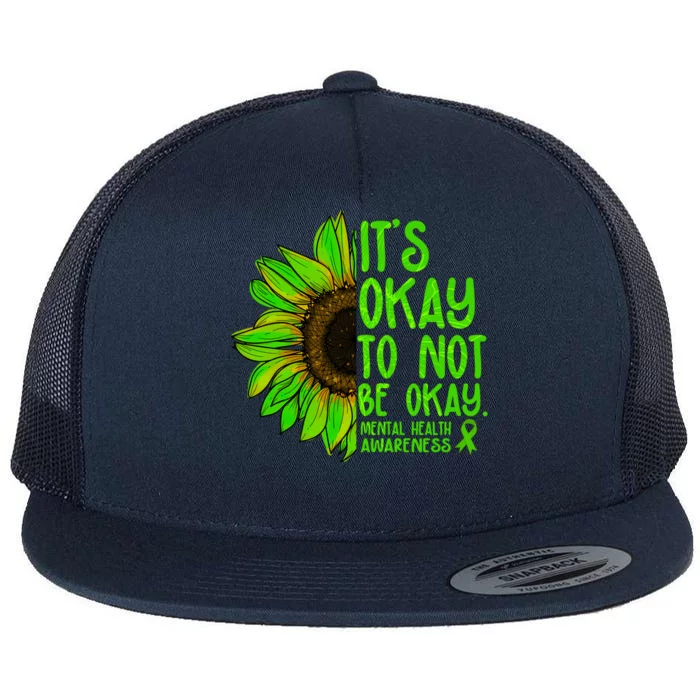 It's Okay To Not Be Okay Mental Health Awareness Green Sunflower Flat Bill Trucker Hat