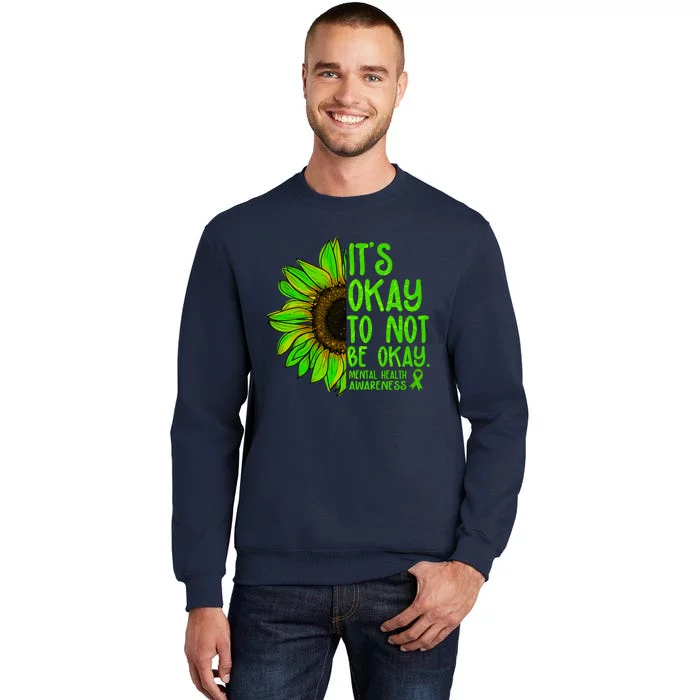 It's Okay To Not Be Okay Mental Health Awareness Green Sunflower Tall Sweatshirt