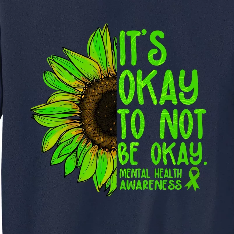 It's Okay To Not Be Okay Mental Health Awareness Green Sunflower Tall Sweatshirt