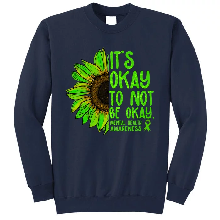 It's Okay To Not Be Okay Mental Health Awareness Green Sunflower Tall Sweatshirt