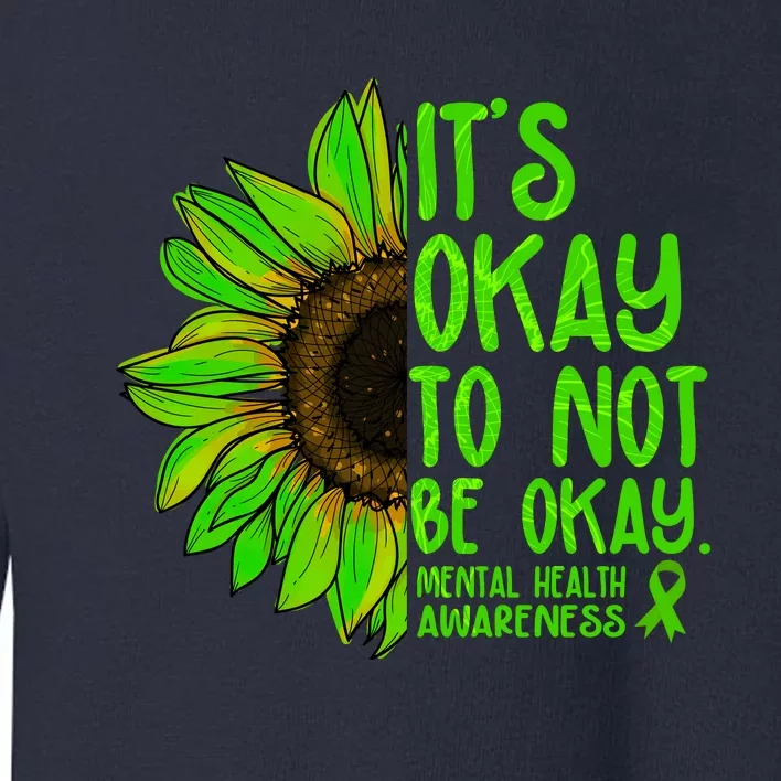 It's Okay To Not Be Okay Mental Health Awareness Green Sunflower Toddler Sweatshirt