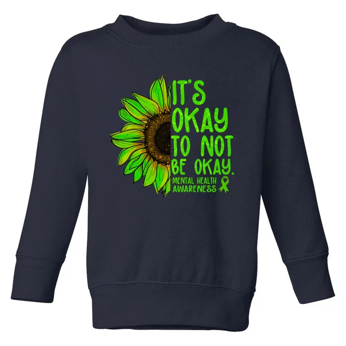 It's Okay To Not Be Okay Mental Health Awareness Green Sunflower Toddler Sweatshirt