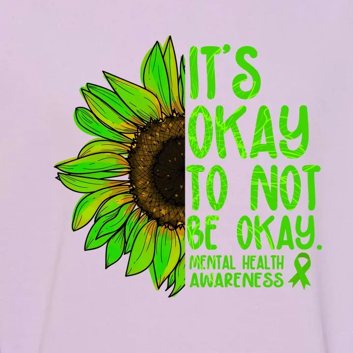 It's Okay To Not Be Okay Mental Health Awareness Green Sunflower Garment-Dyed Sweatshirt