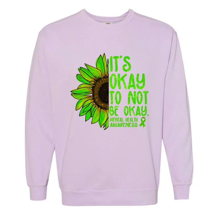 It's Okay To Not Be Okay Mental Health Awareness Green Sunflower Garment-Dyed Sweatshirt