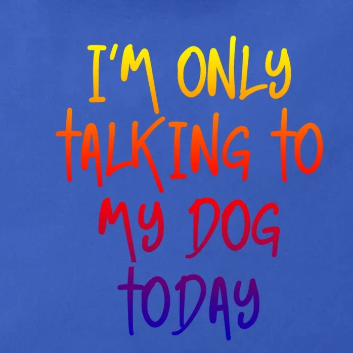 I'm Only Talking To My Dog Today Dog Lover Gift Cute Gift Zip Tote Bag