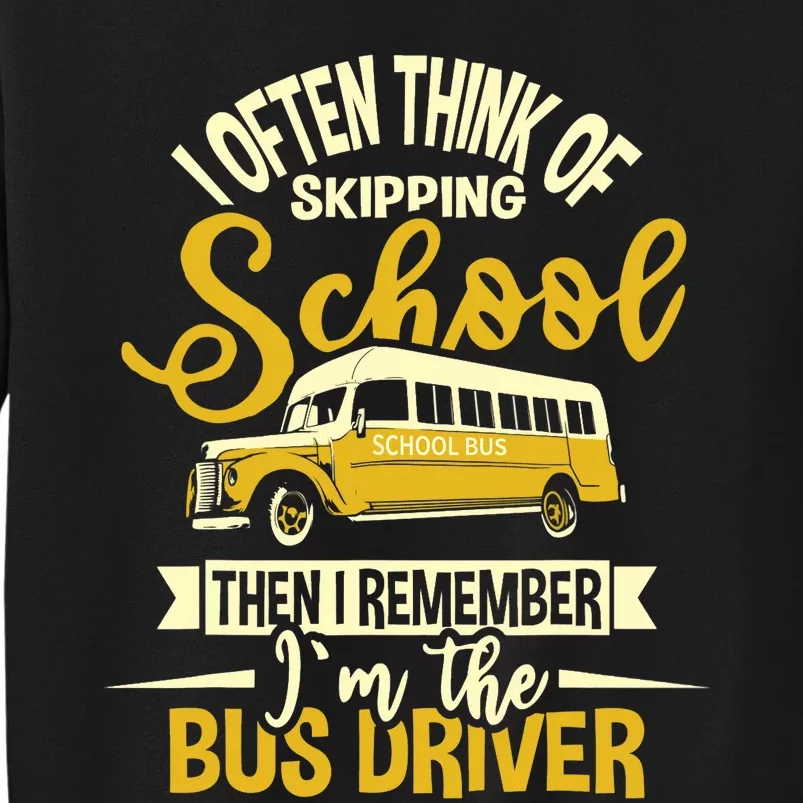 I Often Think Of Skipping School - School Bus Driver Tall Sweatshirt