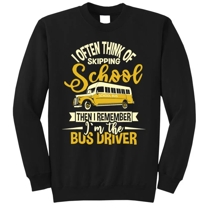 I Often Think Of Skipping School - School Bus Driver Tall Sweatshirt